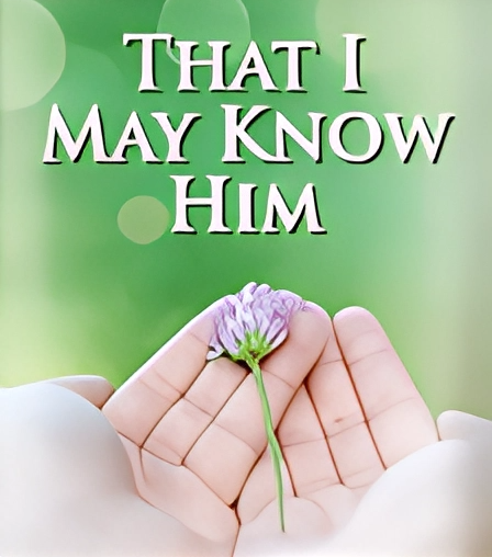 That I May Know Him